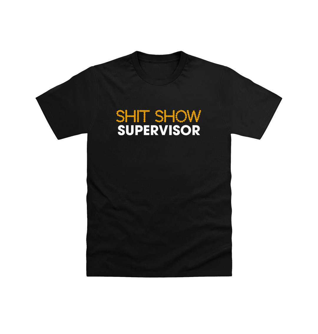 Black Shit Show Supervisor T Shirt