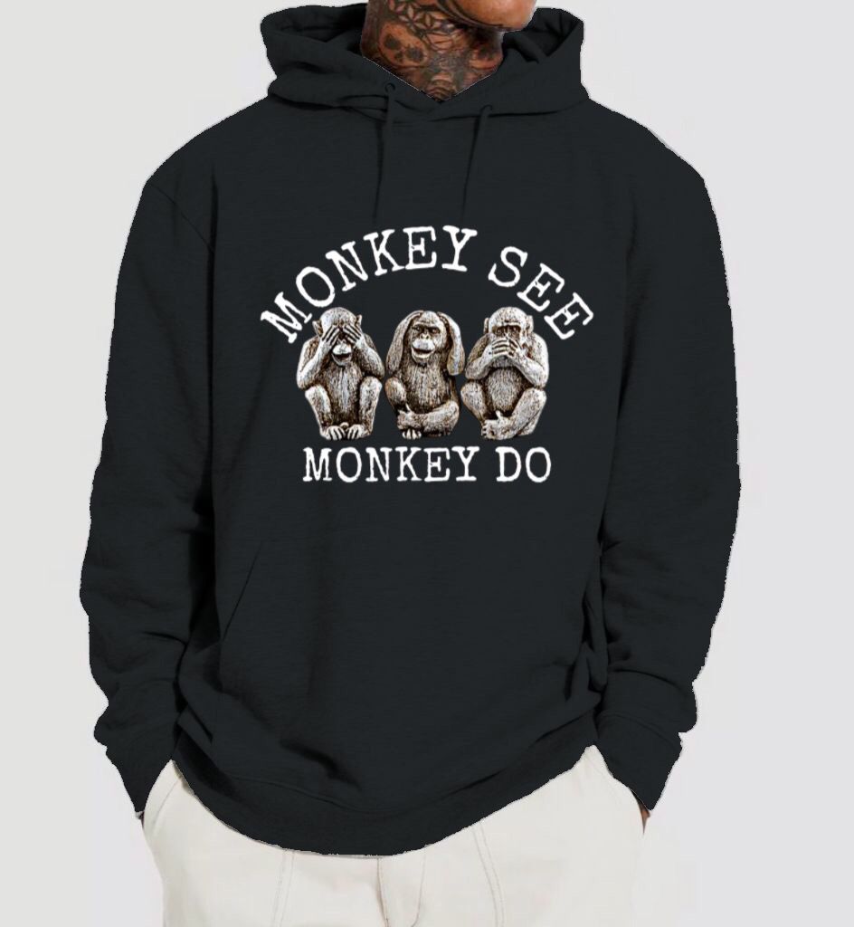 Monkey See...Monkey Do Hoodie