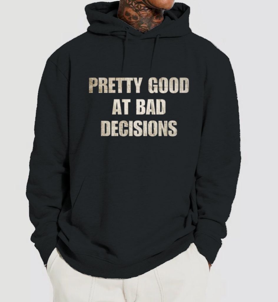 Pretty Good At Bad decisions Hoodie