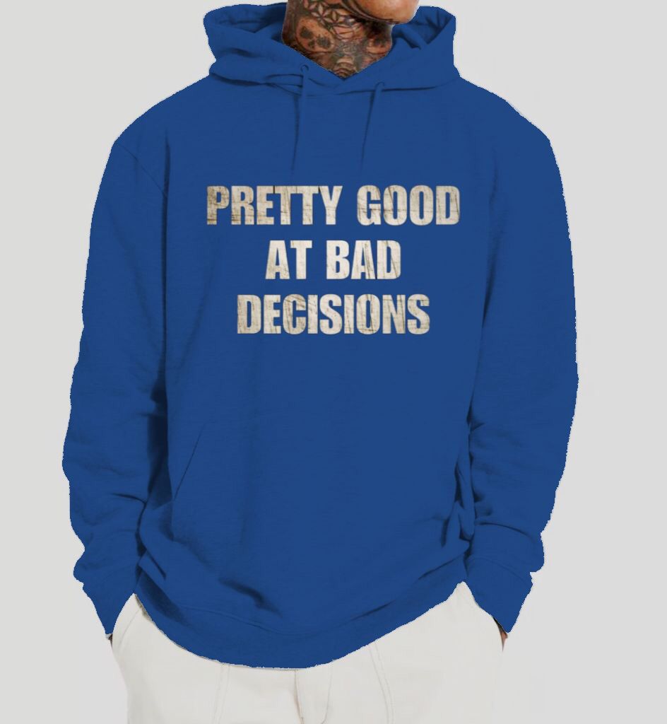 Pretty Good At Bad decisions Hoodie