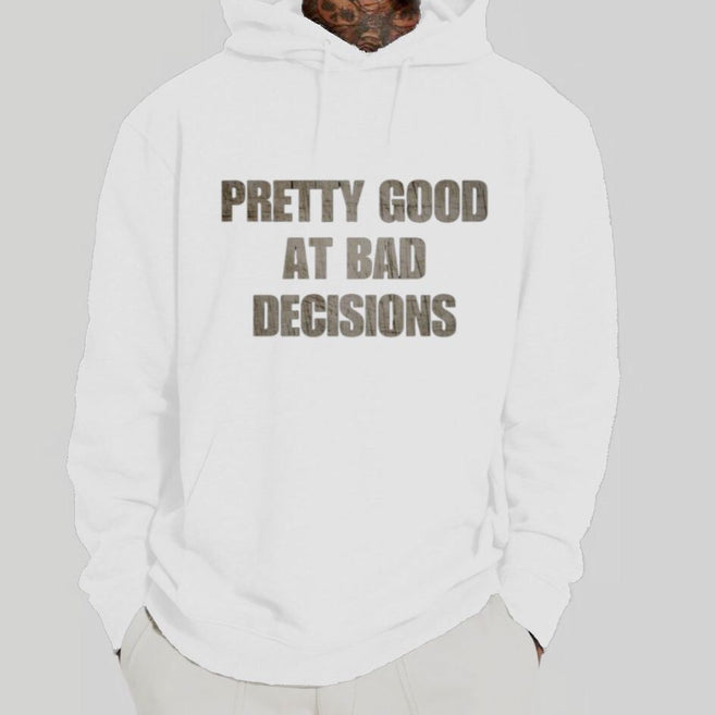 Pretty Good At Bad decisions Hoodie