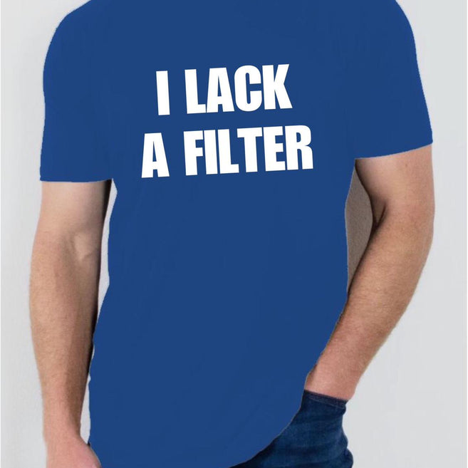 I lack a filter T shirt