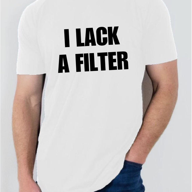 I lack a filter T shirt