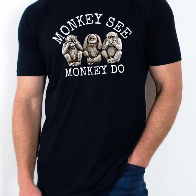 Monkey See...Monkey do T shirt