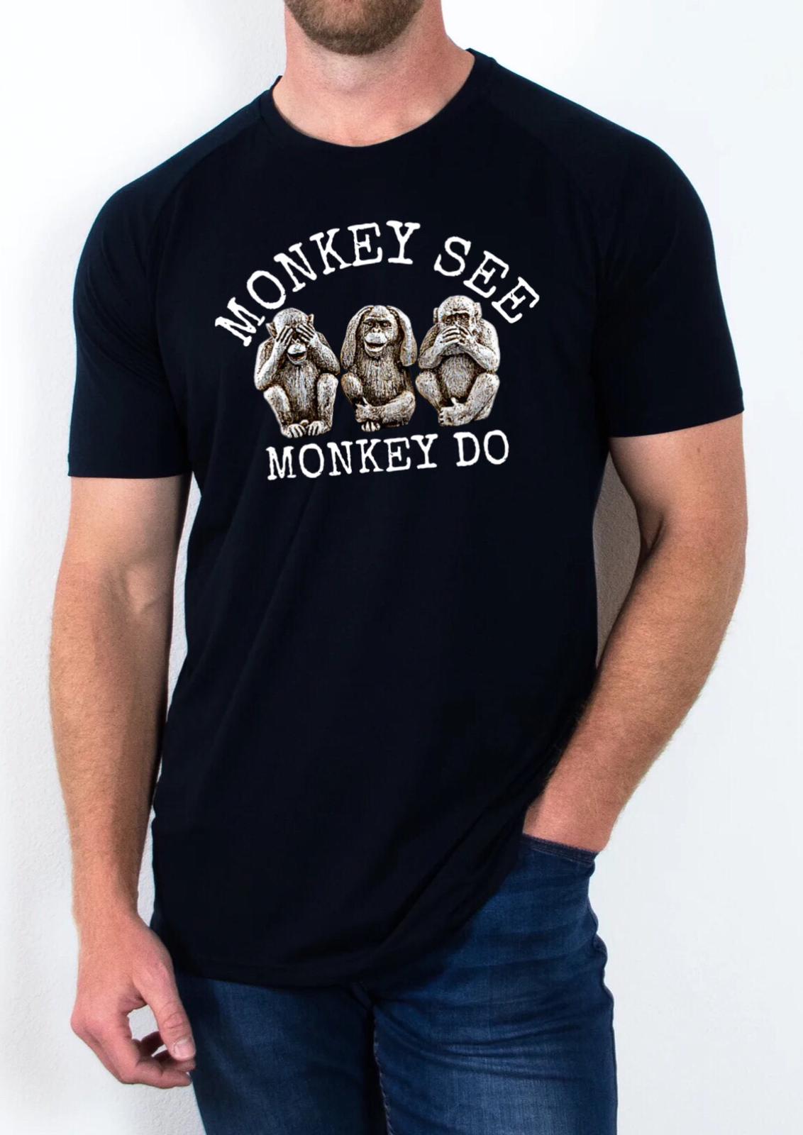 Monkey See...Monkey do T shirt