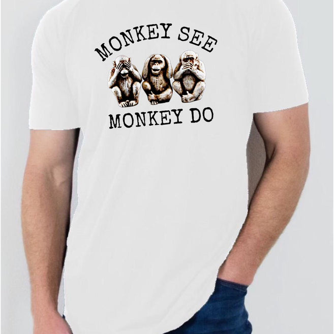 Monkey See...Monkey do T shirt
