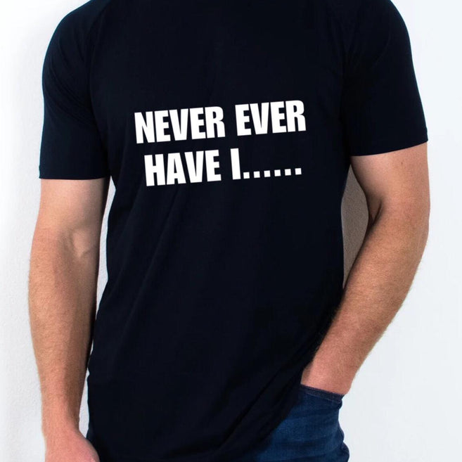 "Never ever have I" T shirt