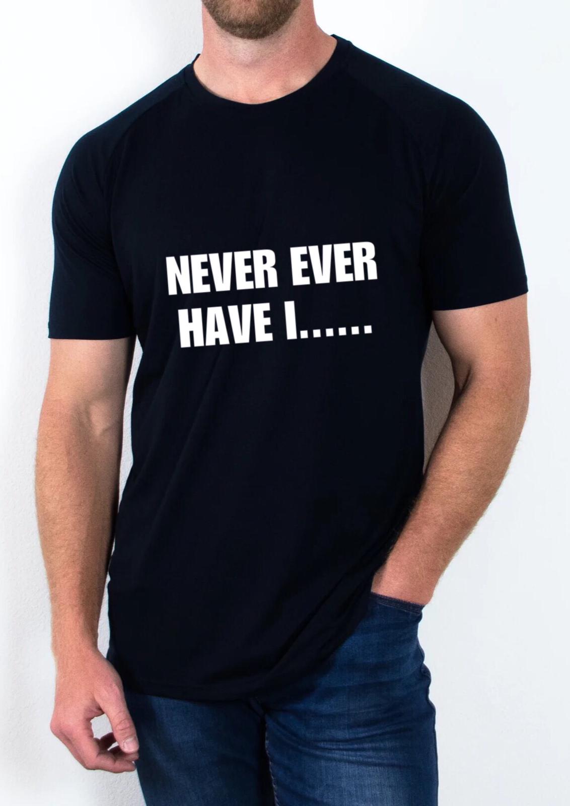 "Never ever have I" T shirt