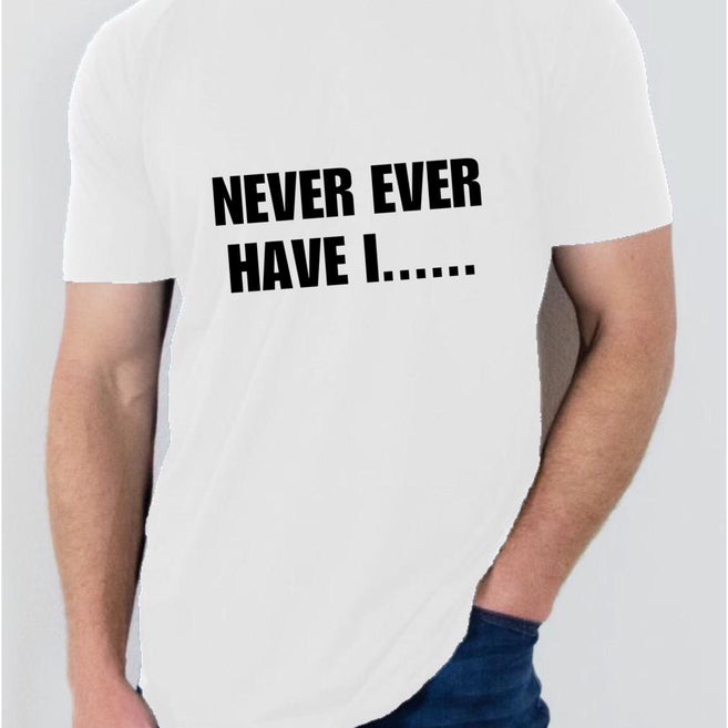 "Never ever have I" T shirt