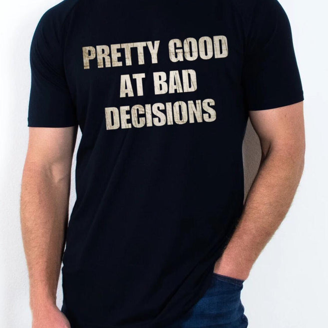 Pretty Good at Bad Decisions T Shirt