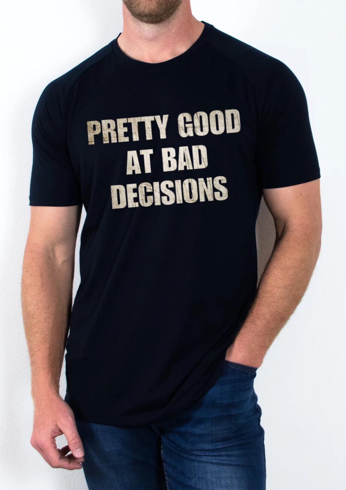 Pretty Good at Bad Decisions T Shirt