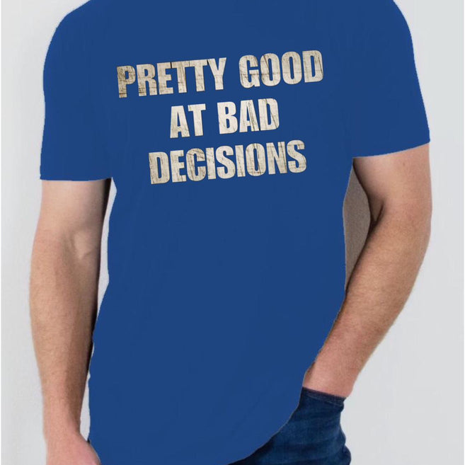 Pretty Good at Bad Decisions T Shirt