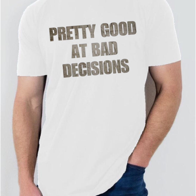 Pretty Good at Bad Decisions T Shirt
