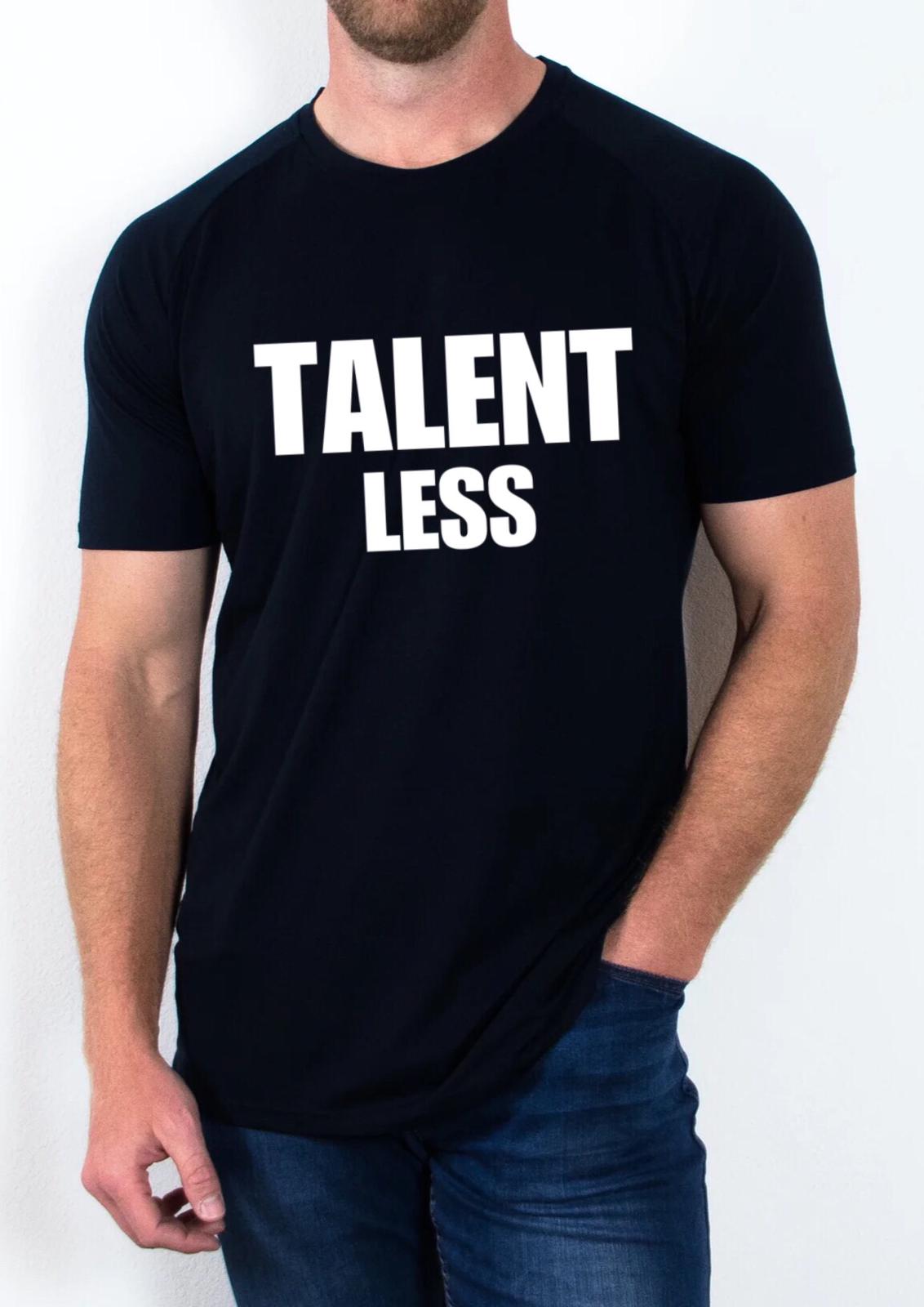 "Talent Less" T Shirt
