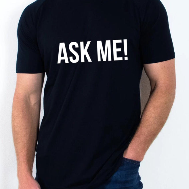 Ask me! T Shirt