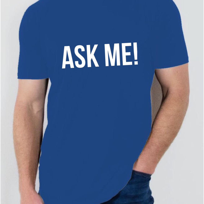 Ask me! T Shirt