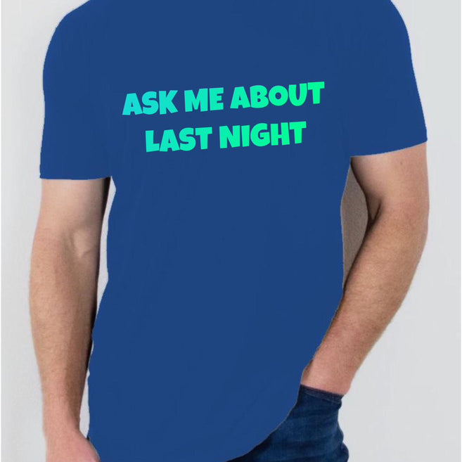 "Ask me about last night"