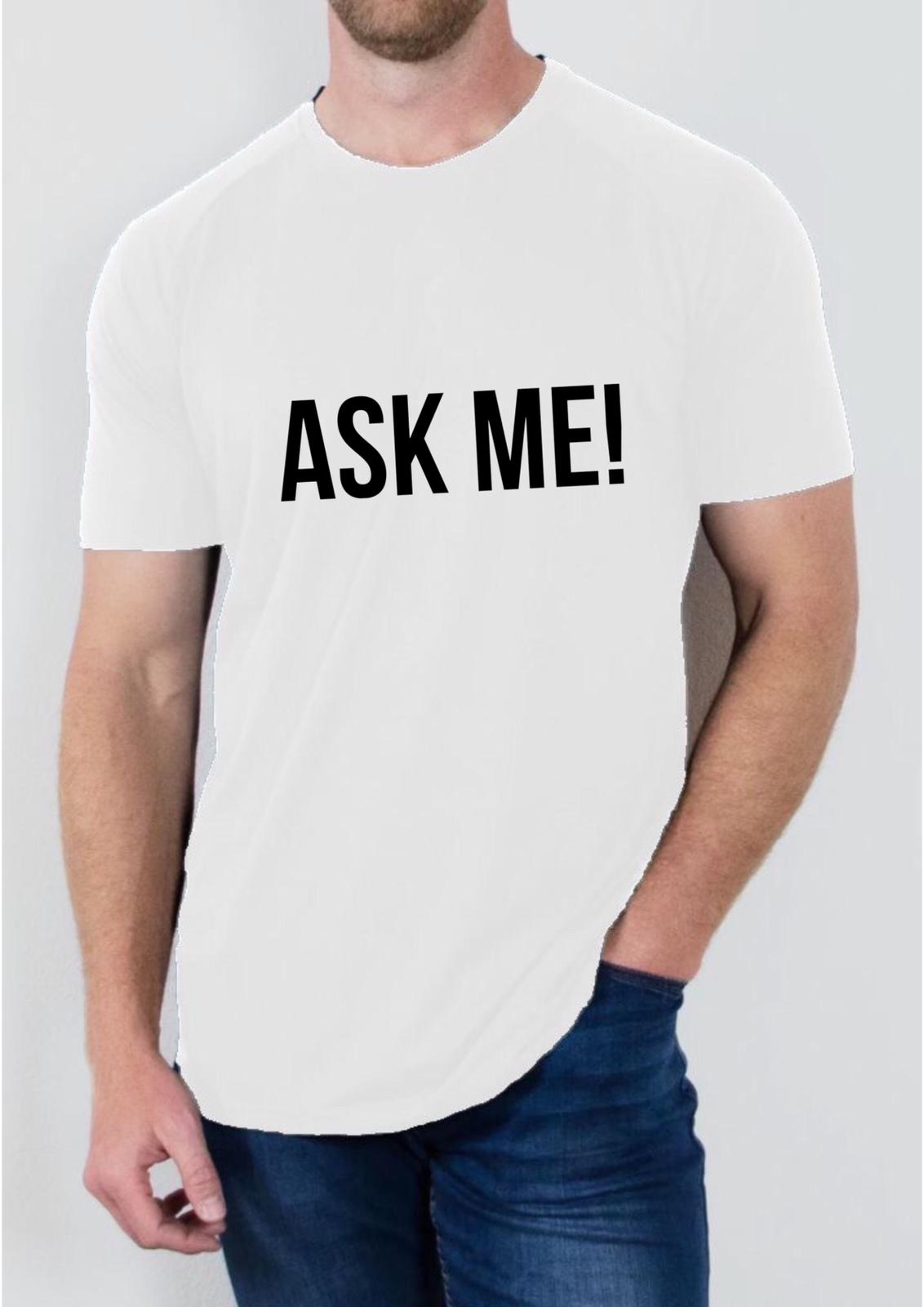 Ask me! T Shirt