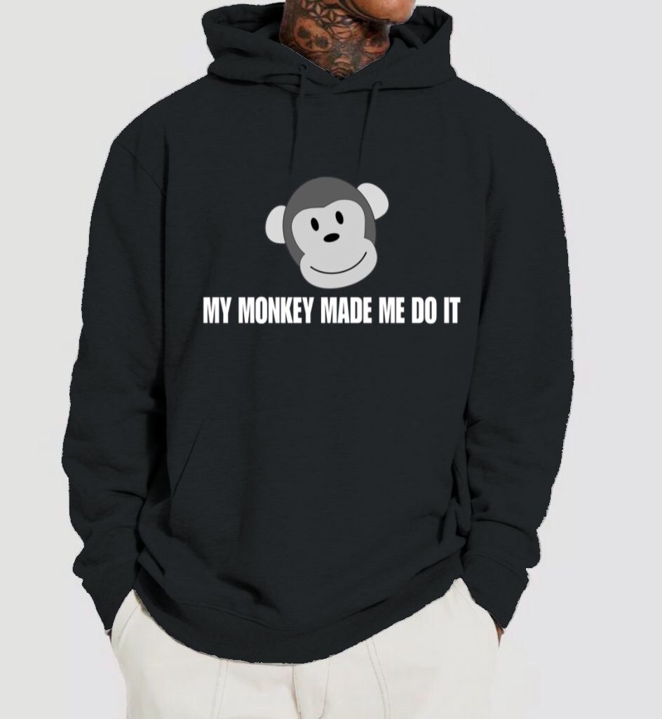 My Monkey made me do it Hoodie