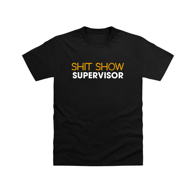 Black Shit Show Supervisor T Shirt