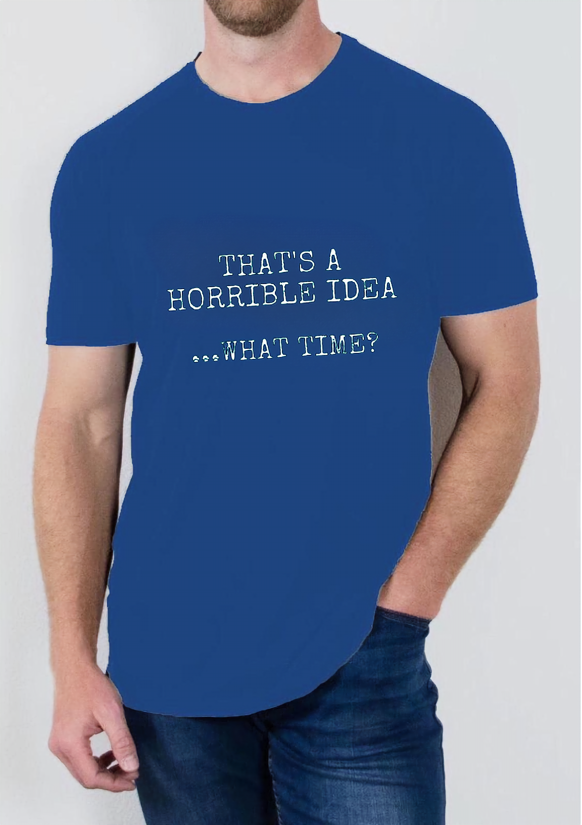 Thats a Horrible Idea T Shirt